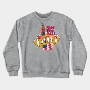 Football  - Ride The Ball Crewneck Sweatshirt